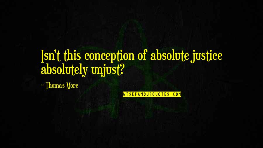 Love Ke Side Effect Quotes By Thomas More: Isn't this conception of absolute justice absolutely unjust?