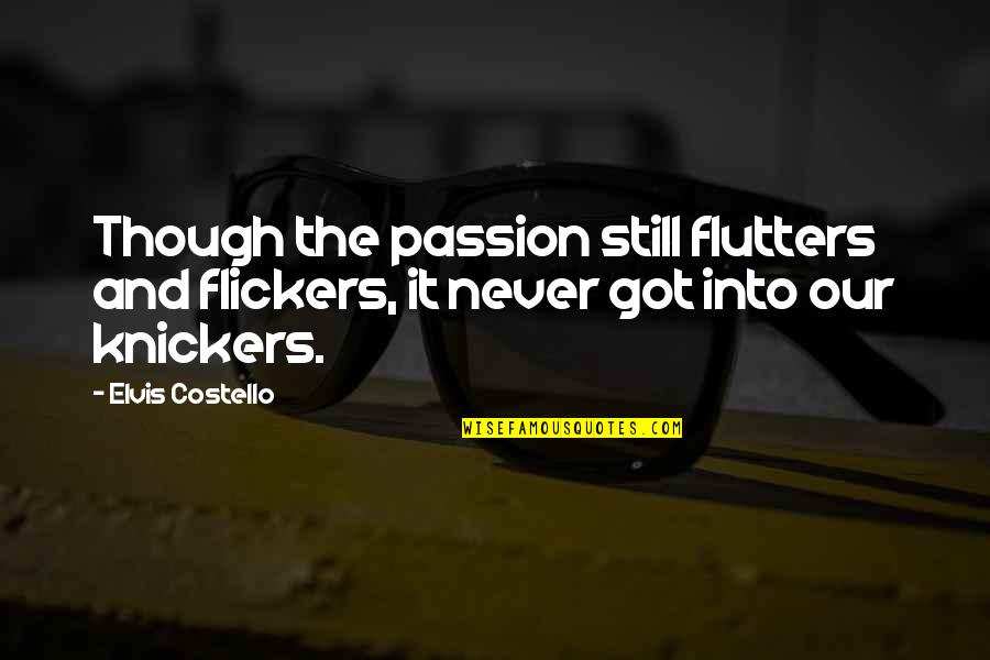 Love Keeps Coming Back Quotes By Elvis Costello: Though the passion still flutters and flickers, it