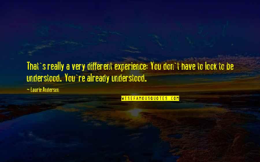 Love Keeps Coming Back Quotes By Laurie Anderson: That's really a very different experience: You don't