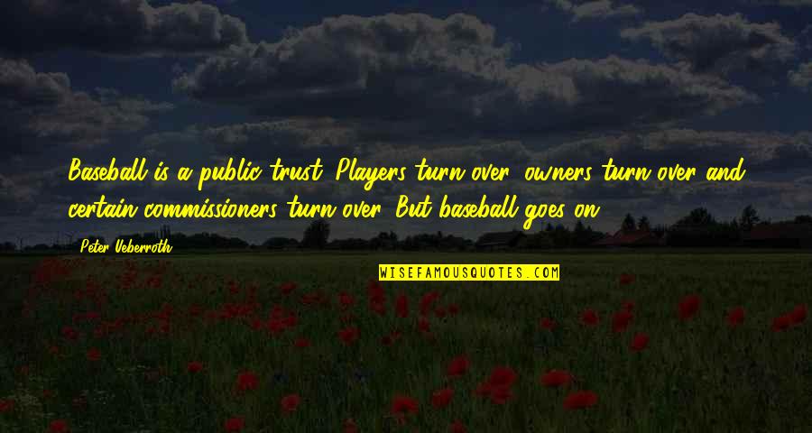 Love Keeps Coming Back Quotes By Peter Ueberroth: Baseball is a public trust. Players turn over,