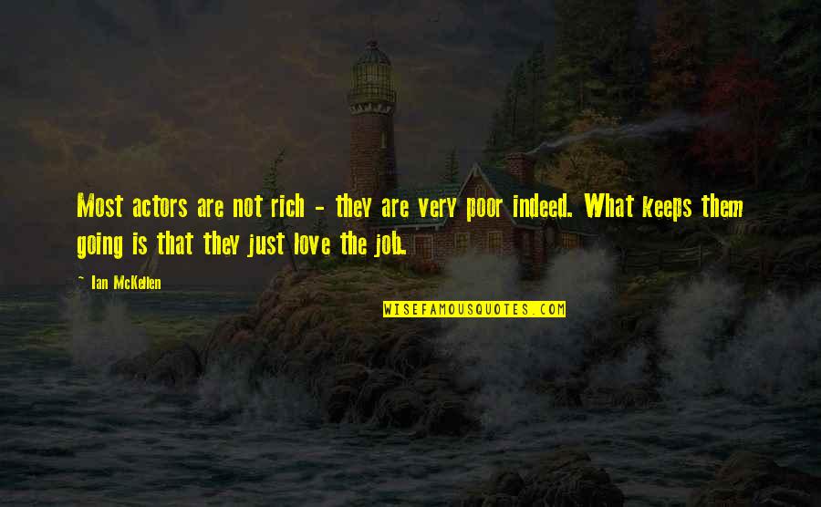 Love Keeps Us Going Quotes By Ian McKellen: Most actors are not rich - they are Love Keeps Us Going Quotes By Ian McKellen: Most actors are not rich - they are