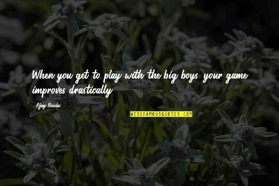 Love Kept Secret Quotes By Ajay Naidu: When you get to play with the big