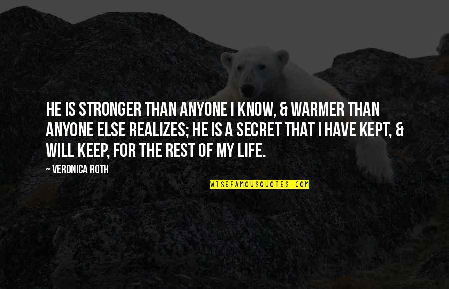 Love Kept Secret Quotes By Veronica Roth: He is stronger than anyone I know, &