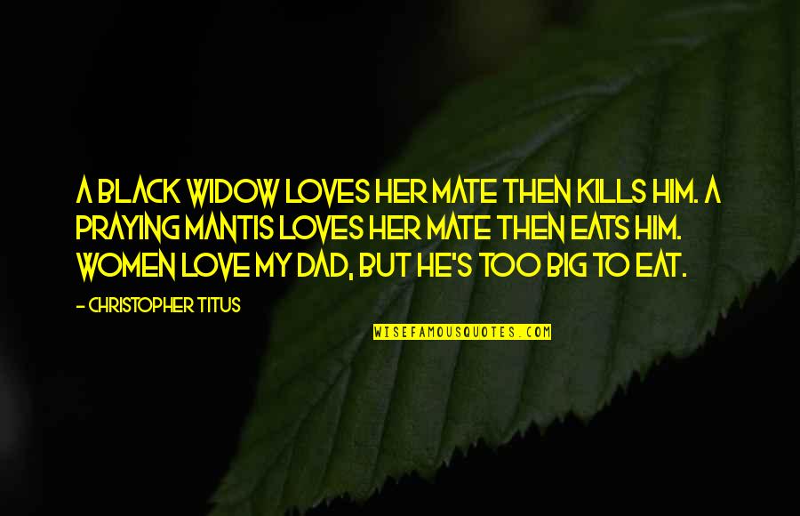 Love Kills Quotes By Christopher Titus: A black widow loves her mate then kills