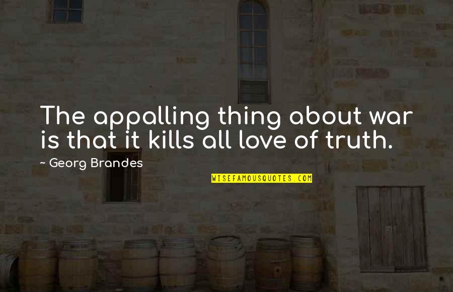 Love Kills Quotes By Georg Brandes: The appalling thing about war is that it