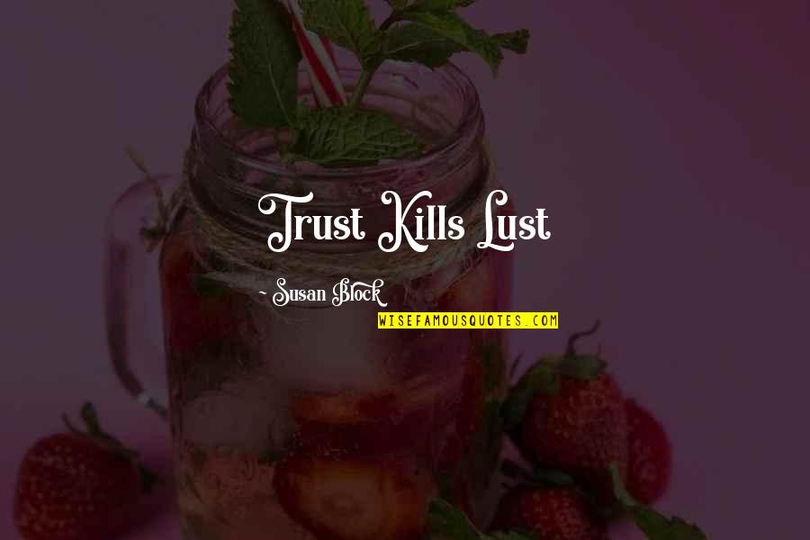 Love Kills Quotes By Susan Block: Trust Kills Lust