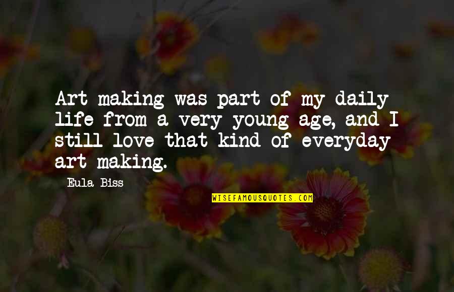 Love Kind Quotes By Eula Biss: Art-making was part of my daily life from