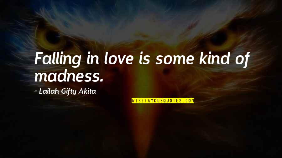 Love Kind Quotes By Lailah Gifty Akita: Falling in love is some kind of madness.