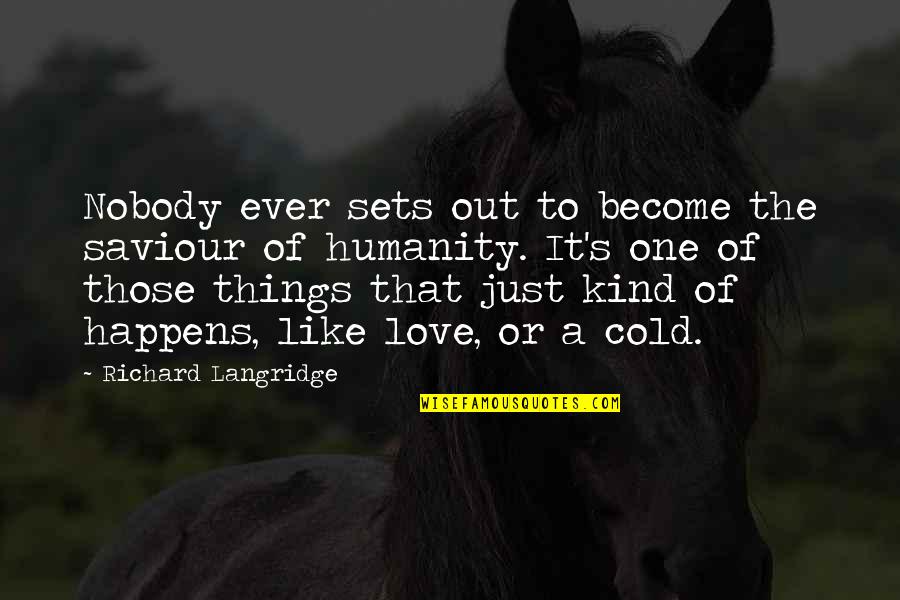 Love Kind Quotes By Richard Langridge: Nobody ever sets out to become the saviour