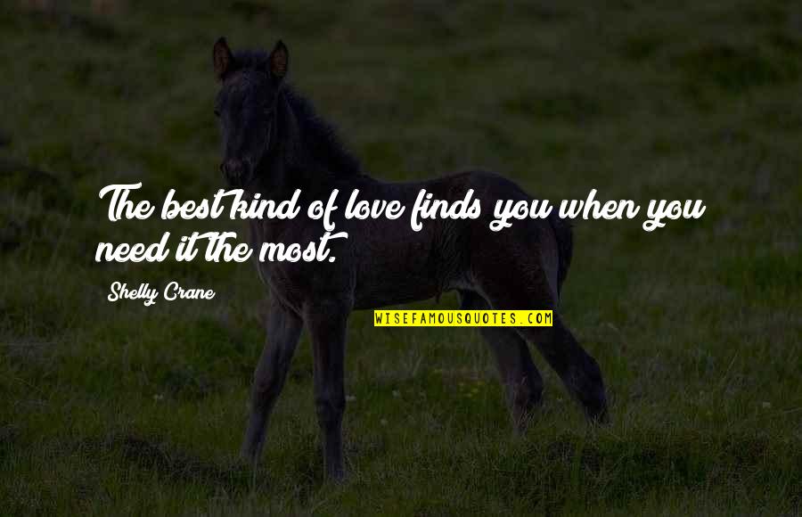 Love Kind Quotes By Shelly Crane: The best kind of love finds you when
