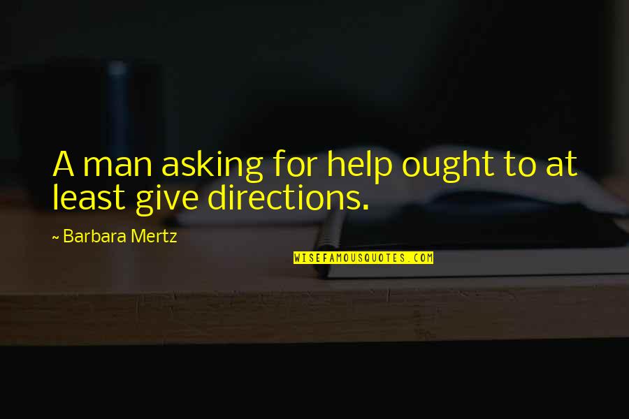 Love Kinetion Quotes By Barbara Mertz: A man asking for help ought to at