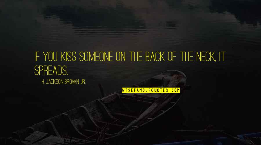 Love Kiss Quotes By H. Jackson Brown Jr.: If you kiss someone on the back of