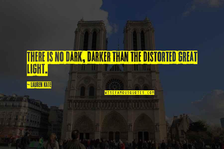 Love Kiss Quotes By Lauren Kate: There is no dark, darker than the distorted