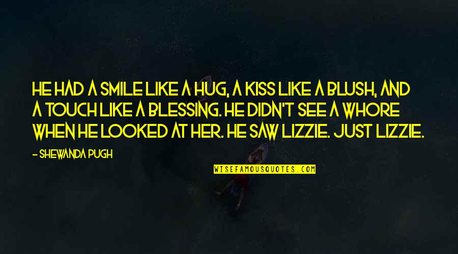 Love Kiss Quotes By Shewanda Pugh: He had a smile like a hug, a