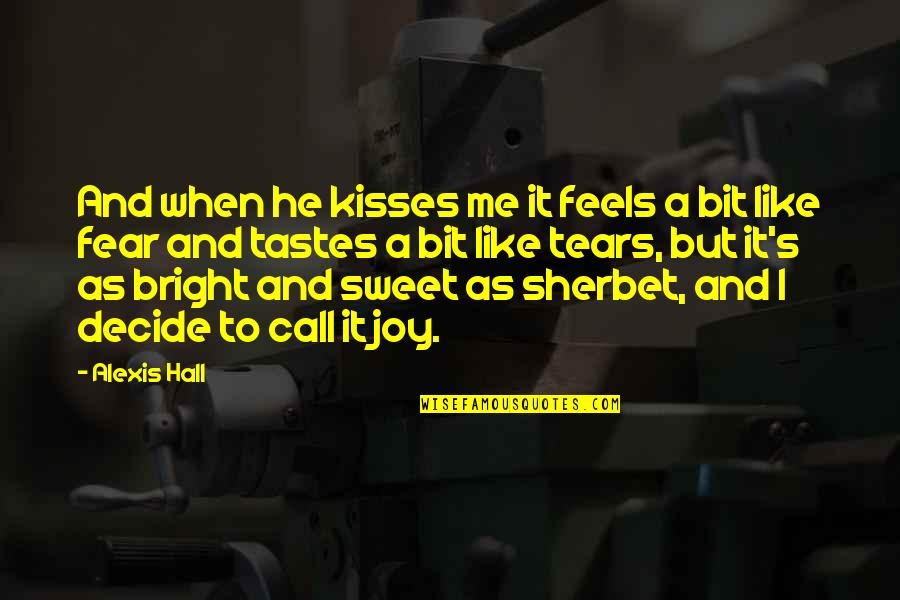Love Kisses And Quotes By Alexis Hall: And when he kisses me it feels a Love Kisses And Quotes By Alexis Hall: And when he kisses me it feels a