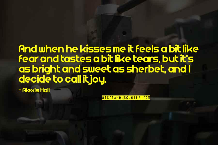 Love Kisses And Quotes By Alexis Hall: And when he kisses me it feels a