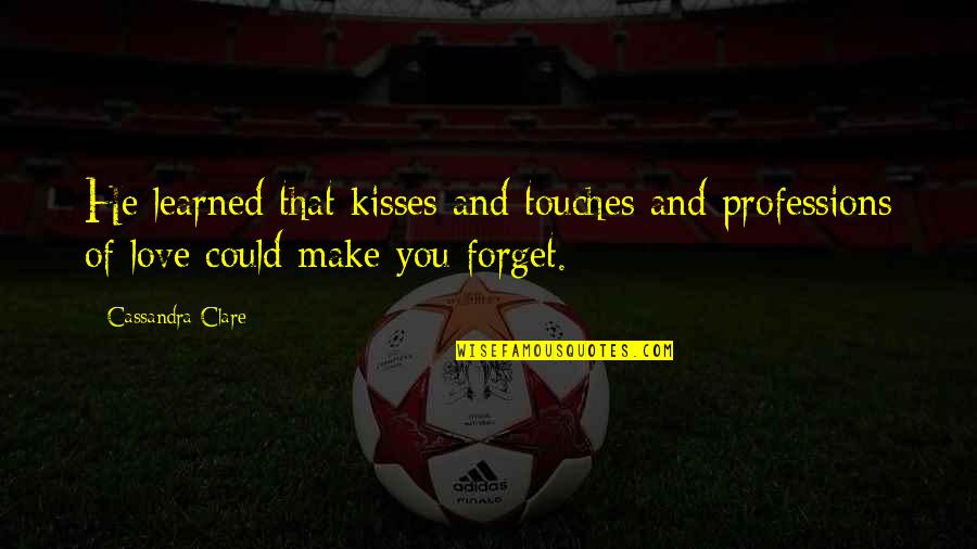 Love Kisses And Quotes By Cassandra Clare: He learned that kisses and touches and professions
