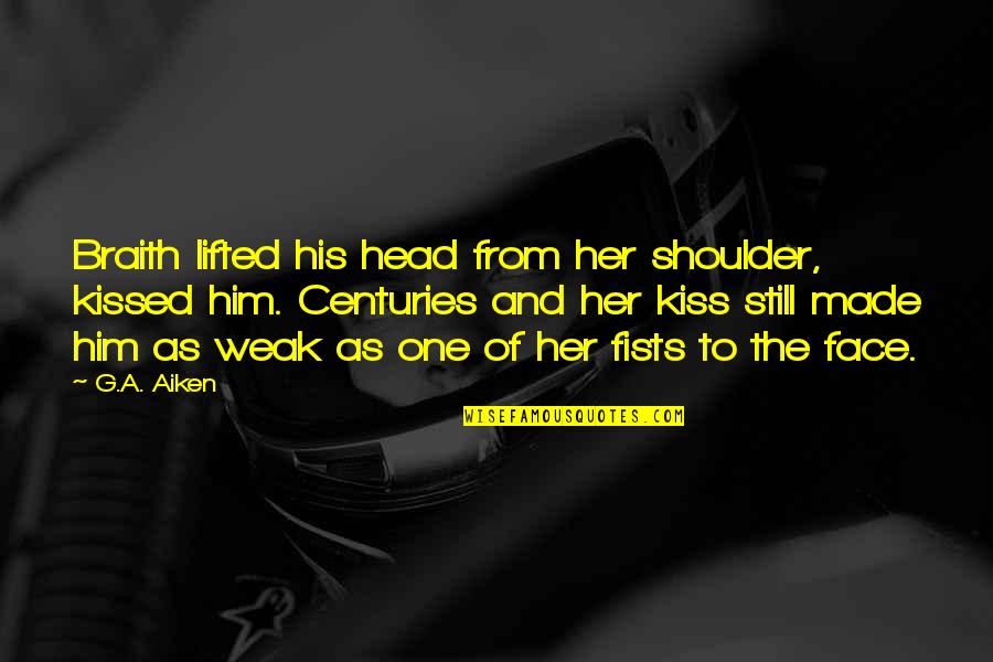 Love Kisses And Quotes By G.A. Aiken: Braith lifted his head from her shoulder, kissed Love Kisses And Quotes By G.A. Aiken: Braith lifted his head from her shoulder, kissed