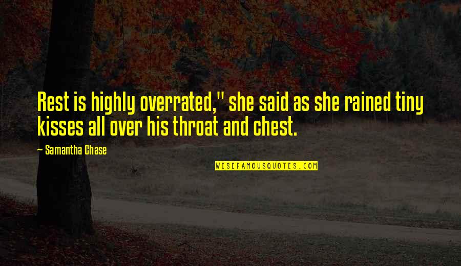 Love Kisses And Quotes By Samantha Chase: Rest is highly overrated," she said as she Love Kisses And Quotes By Samantha Chase: Rest is highly overrated," she said as she