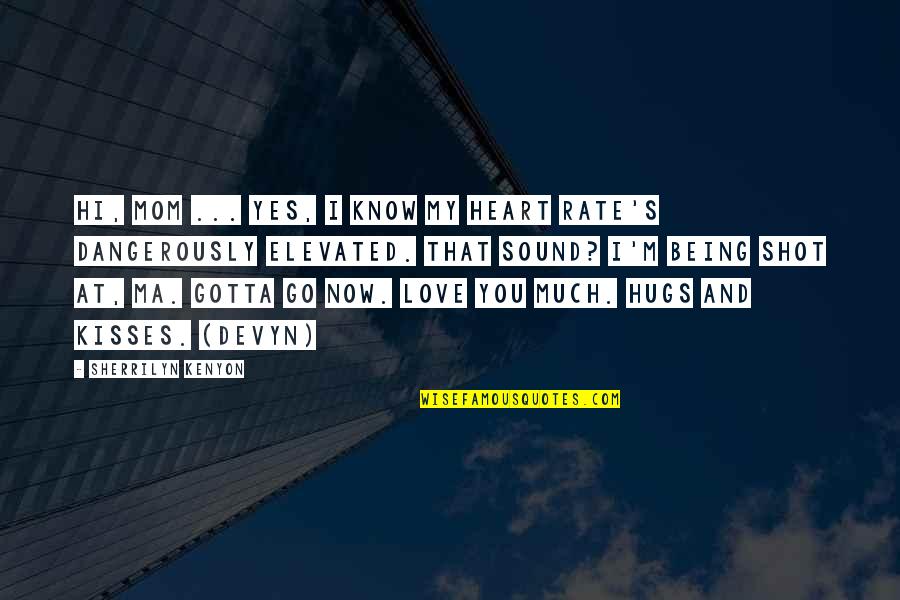 Love Kisses And Quotes By Sherrilyn Kenyon: Hi, Mom ... Yes, I know my heart Love Kisses And Quotes By Sherrilyn Kenyon: Hi, Mom ... Yes, I know my heart