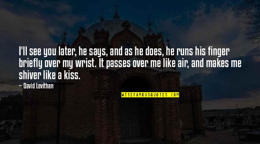 Love Kissing Quotes By David Levithan: I'll see you later, he says, and as