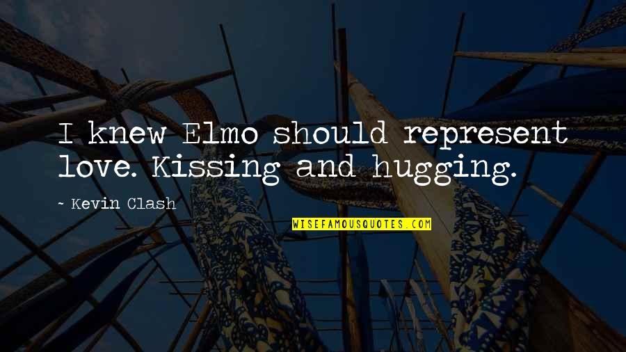 Love Kissing Quotes By Kevin Clash: I knew Elmo should represent love. Kissing and