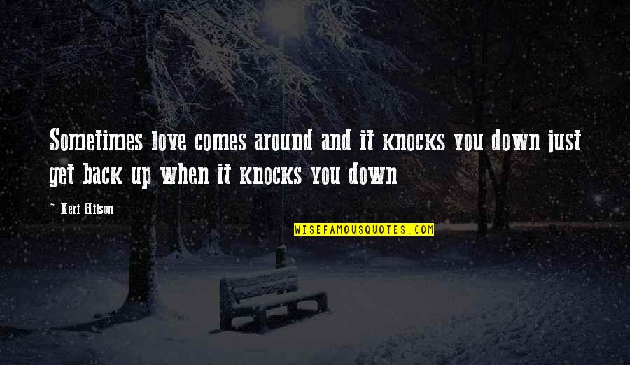 Love Knocks You Down Quotes By Keri Hilson: Sometimes love comes around and it knocks you
