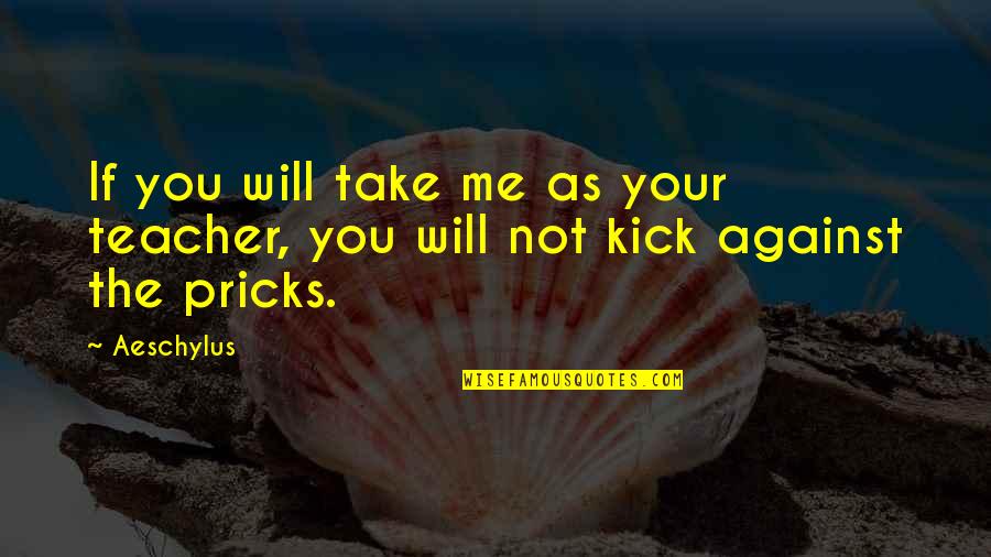 Love Knows No Distance Quotes By Aeschylus: If you will take me as your teacher,