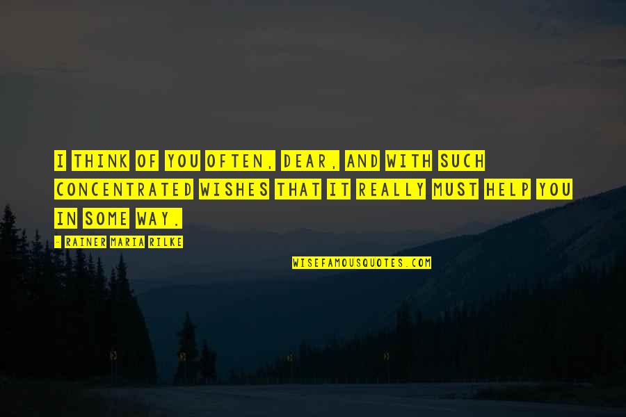 Love Knows No Distance Quotes By Rainer Maria Rilke: I think of you often, dear, and with