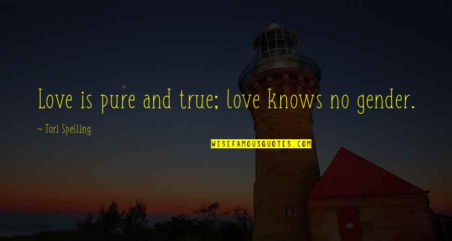 Love Knows No Quotes By Tori Spelling: Love is pure and true; love knows no