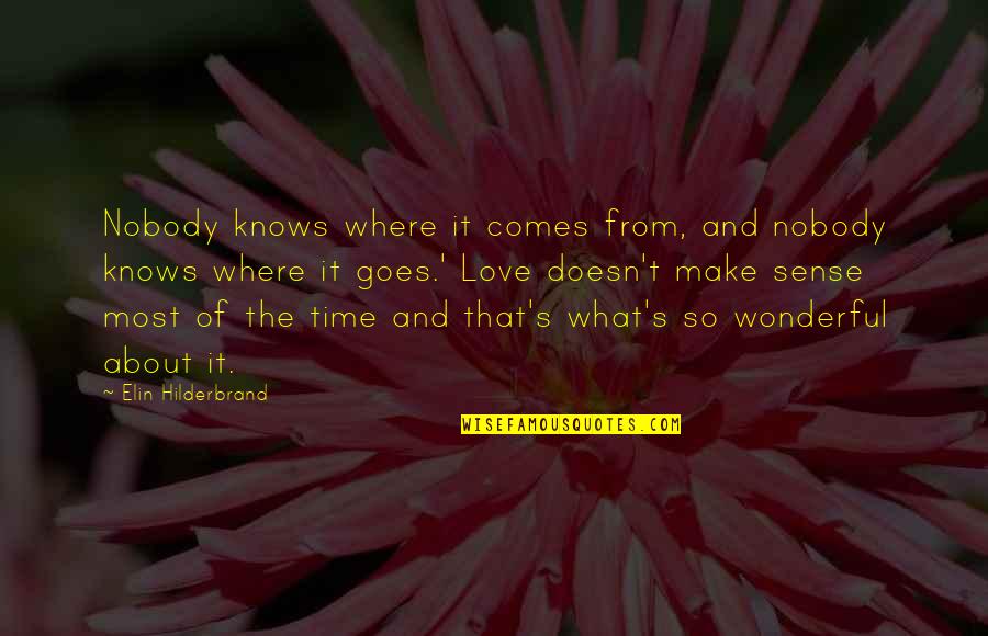Love Knows No Time Quotes By Elin Hilderbrand: Nobody knows where it comes from, and nobody
