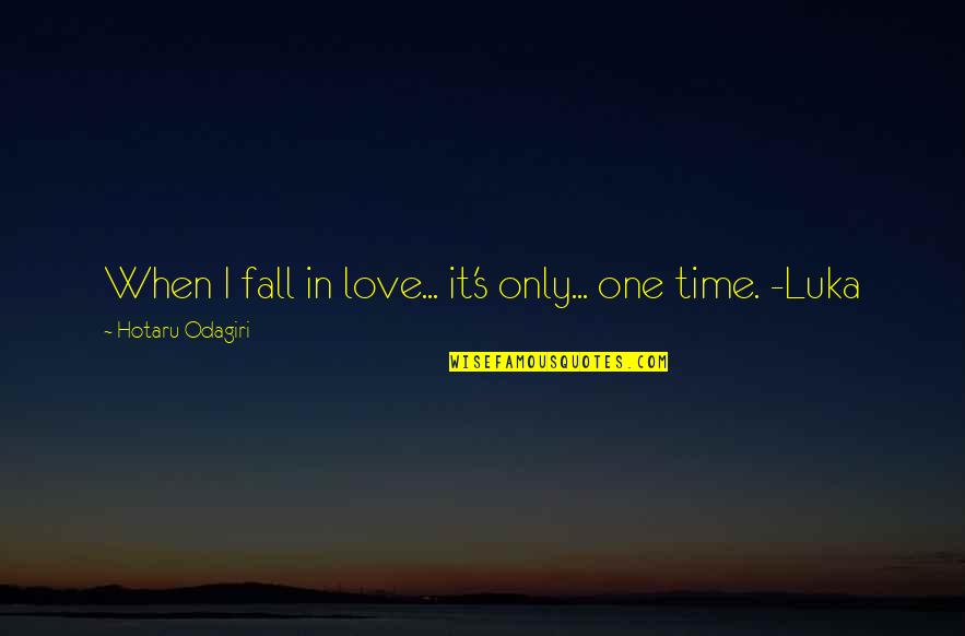 Love Knows No Time Quotes By Hotaru Odagiri: When I fall in love... it's only... one