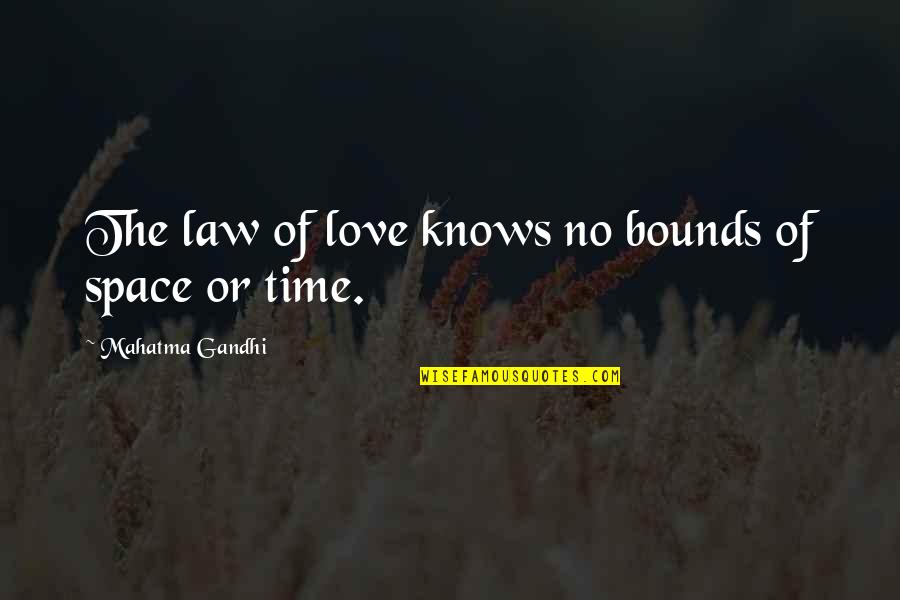 Love Knows No Time Quotes By Mahatma Gandhi: The law of love knows no bounds of