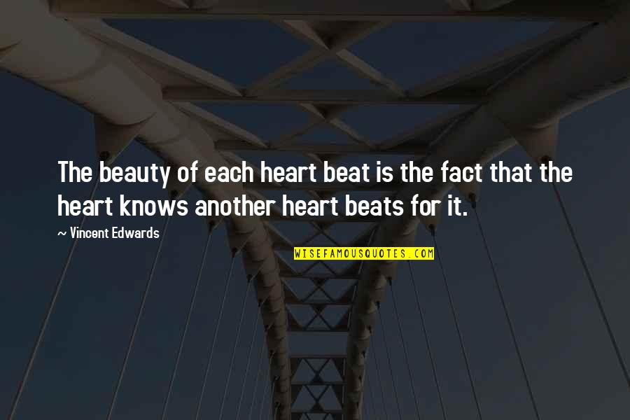 Love Knows Quotes By Vincent Edwards: The beauty of each heart beat is the