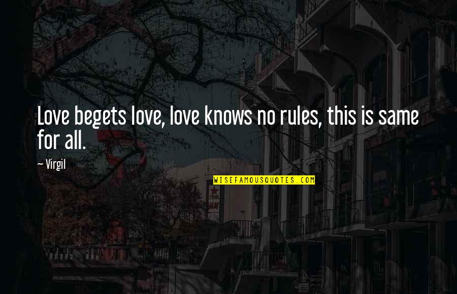 Love Knows Quotes By Virgil: Love begets love, love knows no rules, this