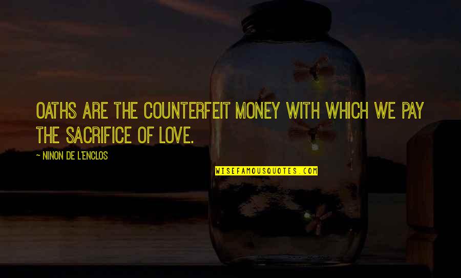 Love L Quotes By Ninon De L'Enclos: Oaths are the counterfeit money with which we