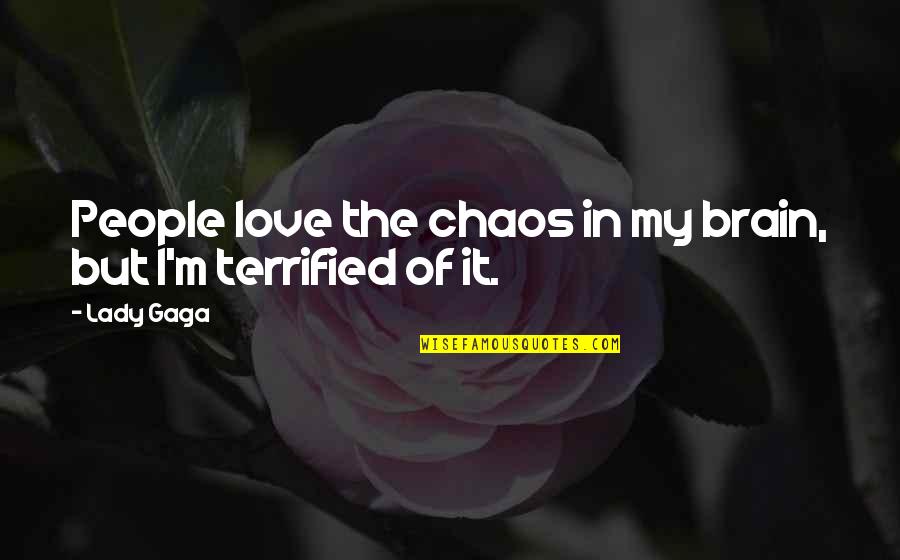 Love Lady Gaga Quotes By Lady Gaga: People love the chaos in my brain, but