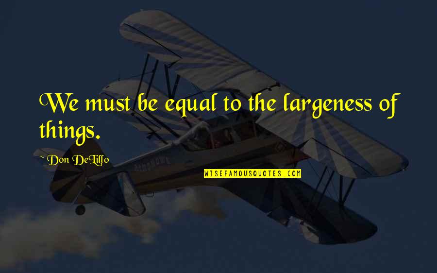 Love Langston Hughes Quotes By Don DeLillo: We must be equal to the largeness of