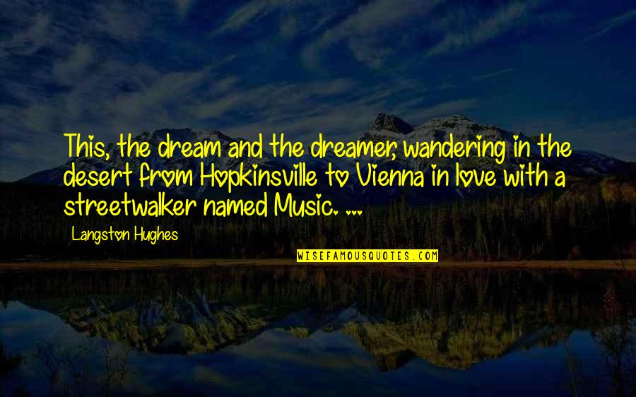 Love Langston Hughes Quotes By Langston Hughes: This, the dream and the dreamer, wandering in