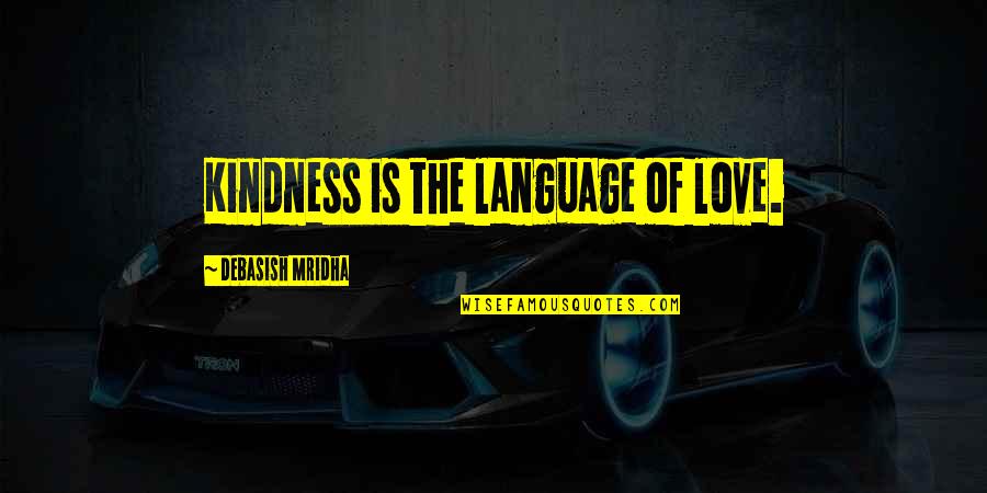 Love Language Quotes By Debasish Mridha: Kindness is the language of love. Love Language Quotes By Debasish Mridha: Kindness is the language of love.