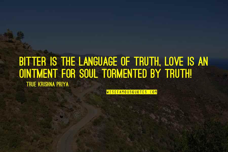 Love Language Quotes By True Krishna Priya: Bitter is the language of Truth, Love is Love Language Quotes By True Krishna Priya: Bitter is the language of Truth, Love is