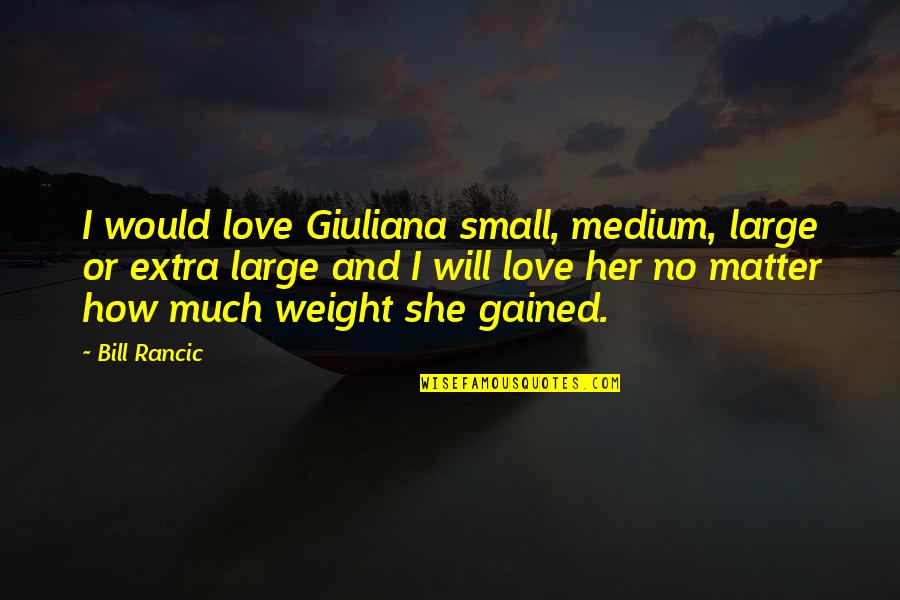 Love Large Quotes By Bill Rancic: I would love Giuliana small, medium, large or