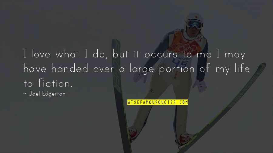Love Large Quotes By Joel Edgerton: I love what I do, but it occurs