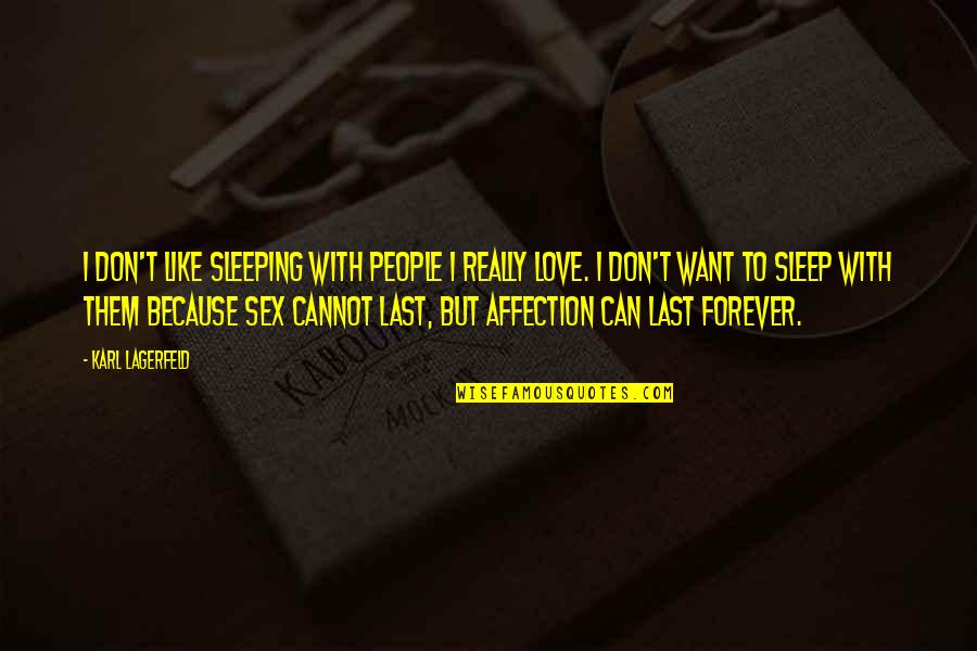 Love Last Forever Quotes By Karl Lagerfeld: I don't like sleeping with people I really