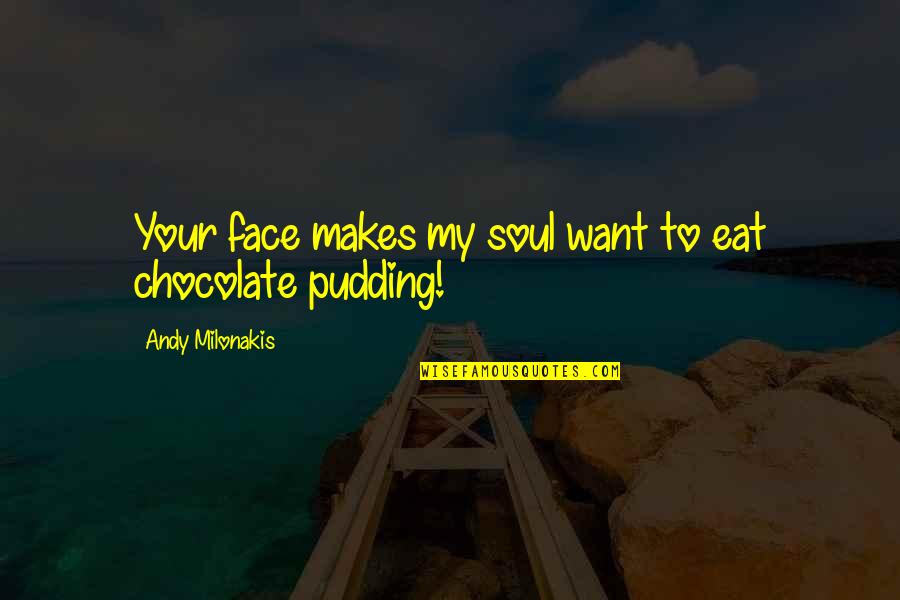 Love Lasting A Lifetime Quotes By Andy Milonakis: Your face makes my soul want to eat