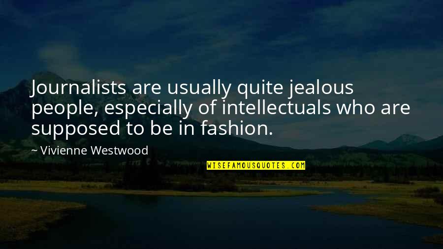 Love Lasting A Lifetime Quotes By Vivienne Westwood: Journalists are usually quite jealous people, especially of