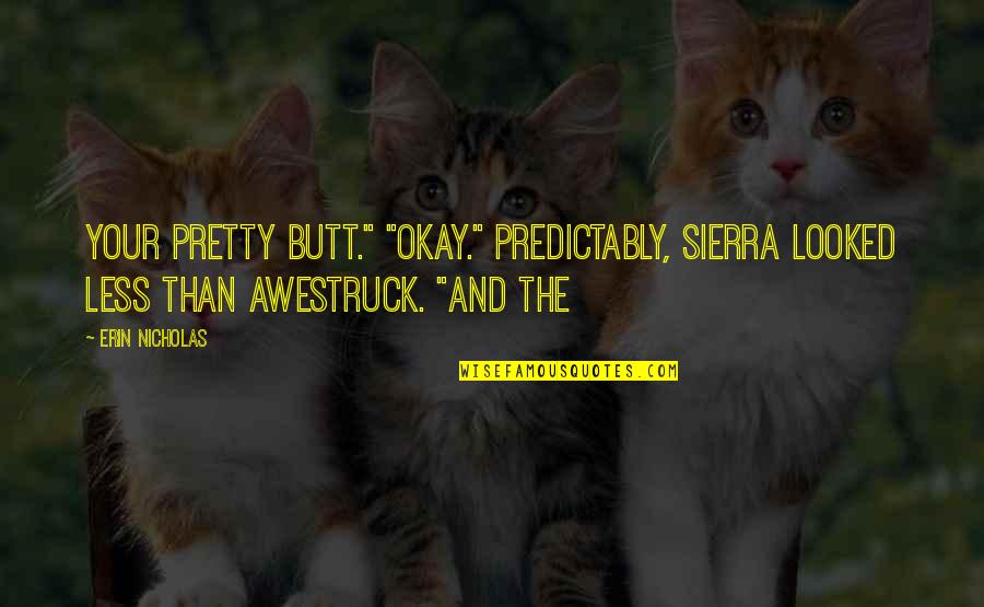 Love Late Night Quotes By Erin Nicholas: your pretty butt." "Okay." Predictably, Sierra looked less