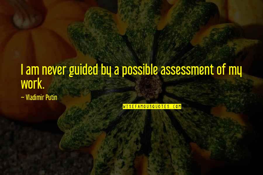 Love Late Night Quotes By Vladimir Putin: I am never guided by a possible assessment