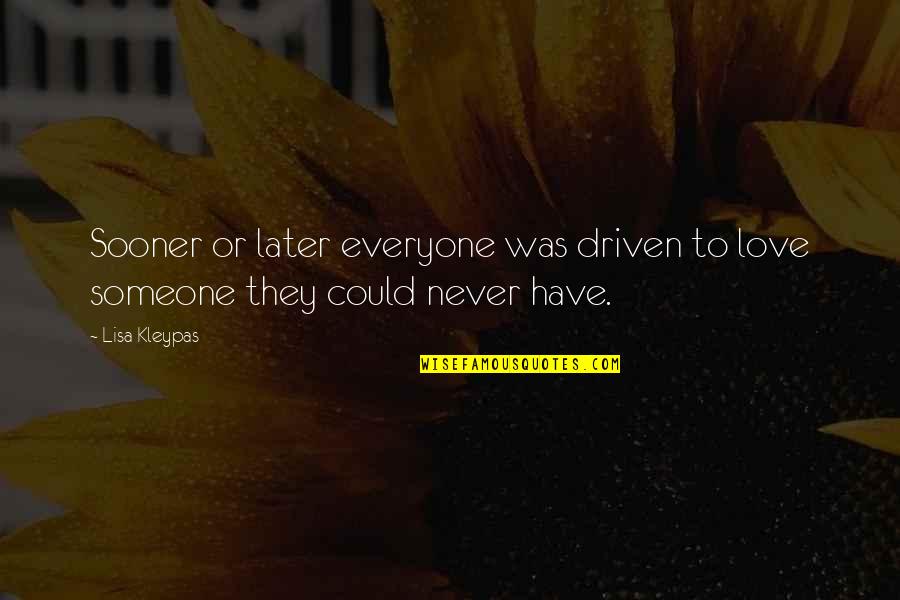 Love Later Quotes By Lisa Kleypas: Sooner or later everyone was driven to love