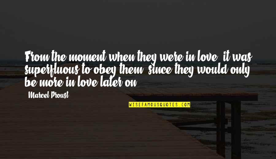 Love Later Quotes By Marcel Proust: From the moment when they were in love,